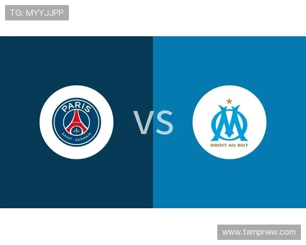 马赛与巴黎圣曼对决阵容分析及比赛前瞻全面解读